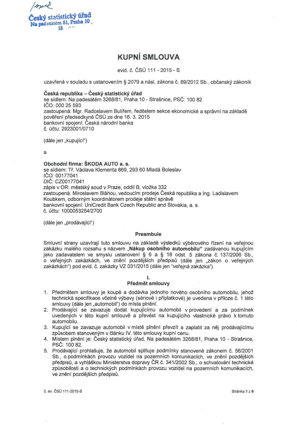 Radoslavem Bulířem, ředitelem sekce ekonomické a správní na základě pověření předsedkyně ČSÚ ze dne 16. 3. 2015 bankovní spojení; Česká národní banka č.