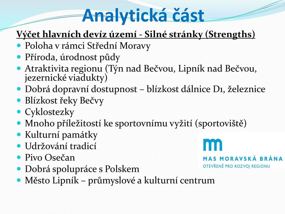 dostupnost blízkost dálnice D1, železnice Blízkost řeky Bečvy Cyklostezky Mnoho příležitostí ke sportovnímu vyžití