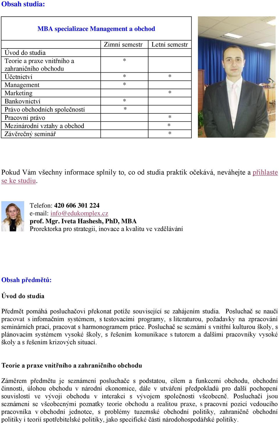 studiu. Telefon: 420 606 301 224 e-mail: info@edukomplex.cz prof. Mgr.