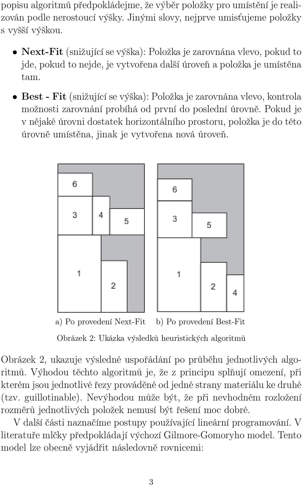 Best - Fit (snižující se výška): Položka je zarovnána vlevo, kontrola možnosti zarovnání probíhá od první do poslední úrovně.