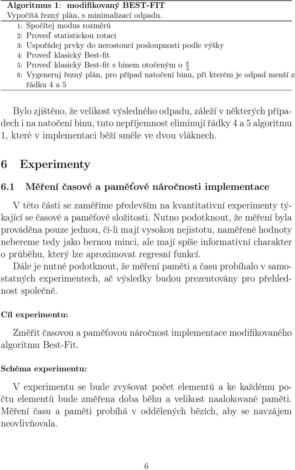 Vygeneruj řezný plán, pro případ natočení binu, při kterém je odpad menší z řádku 4 a 5 Bylo zjištěno, že velikost výsledného odpadu, záleží v některých případech i na natočení binu, tuto