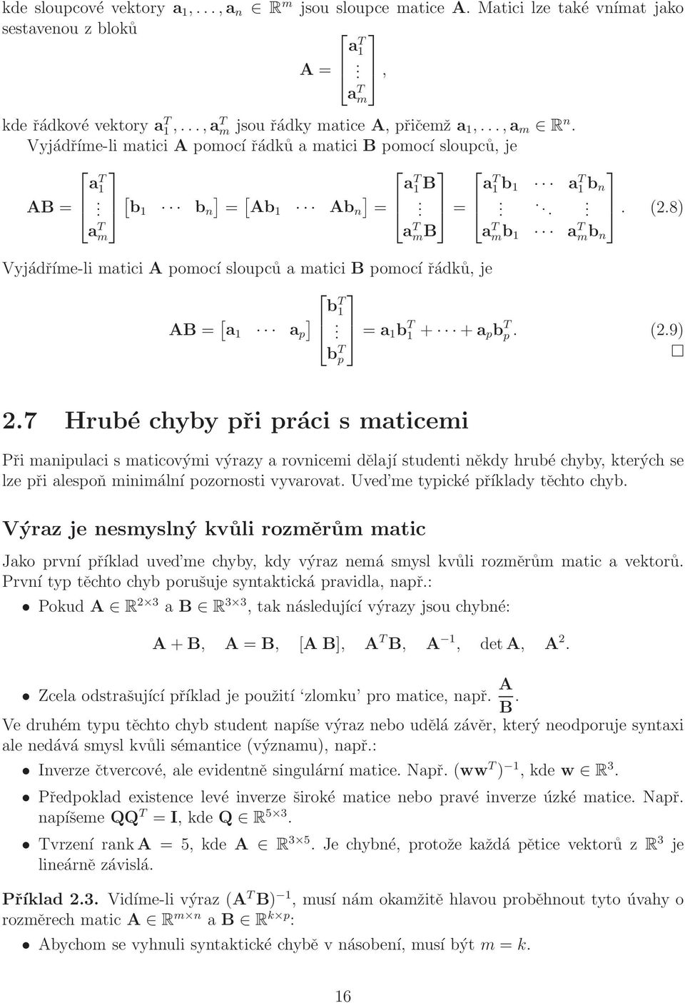 8) a T mb a T mb 1 a T mb n a T m Vyjádříme-li matici A pomocí sloupců a matici B pomocí řádků, je b T 1 AB = [ ] a 1 a p. b T p a T m, = a 1 b T 1 + +a pb T p. (2.9) 2.