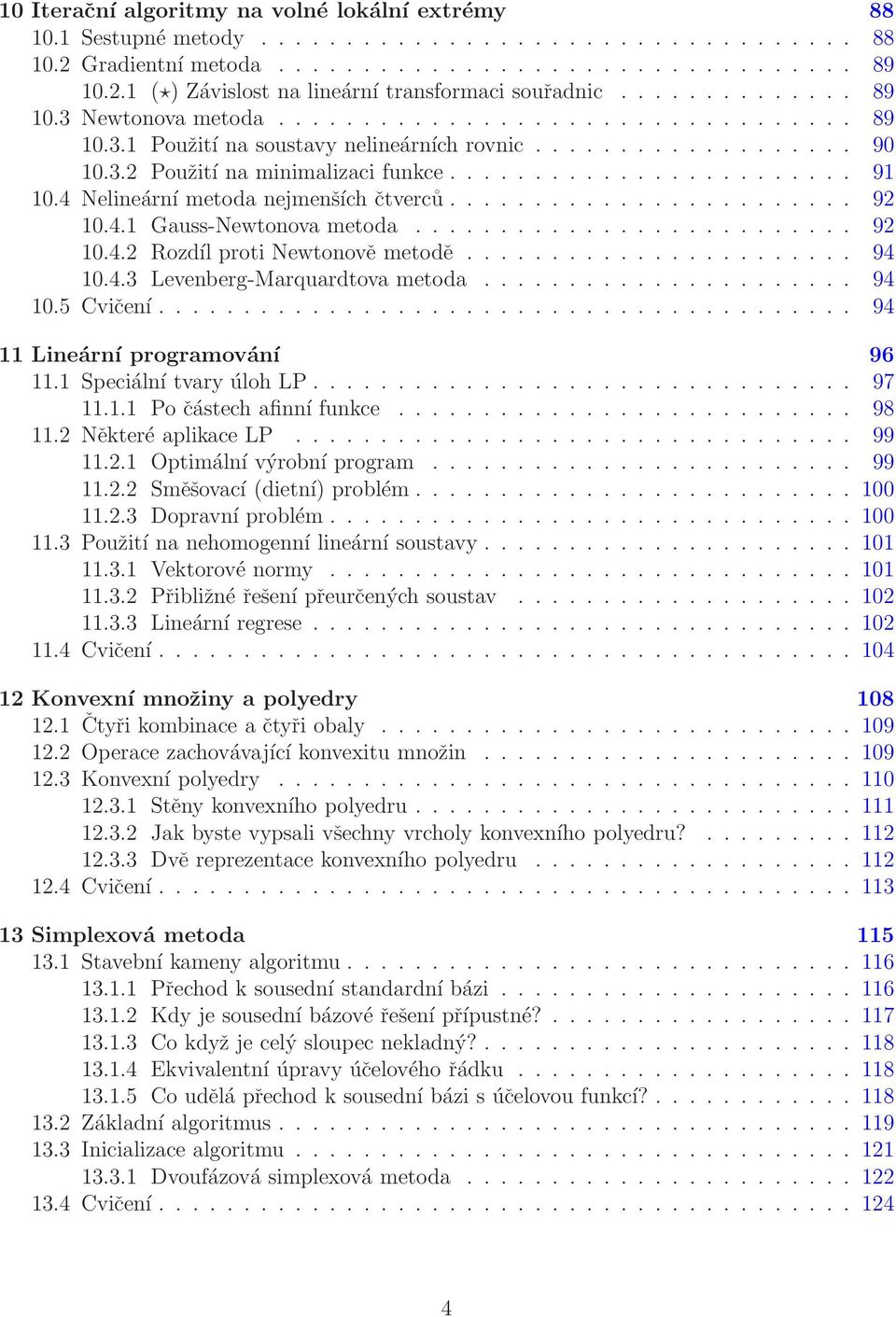 4 Nelineární metoda nejmenších čtverců........................ 92 10.4.1 Gauss-Newtonova metoda.......................... 92 10.4.2 Rozdíl proti Newtonově metodě....................... 94 10.4.3 Levenberg-Marquardtova metoda.