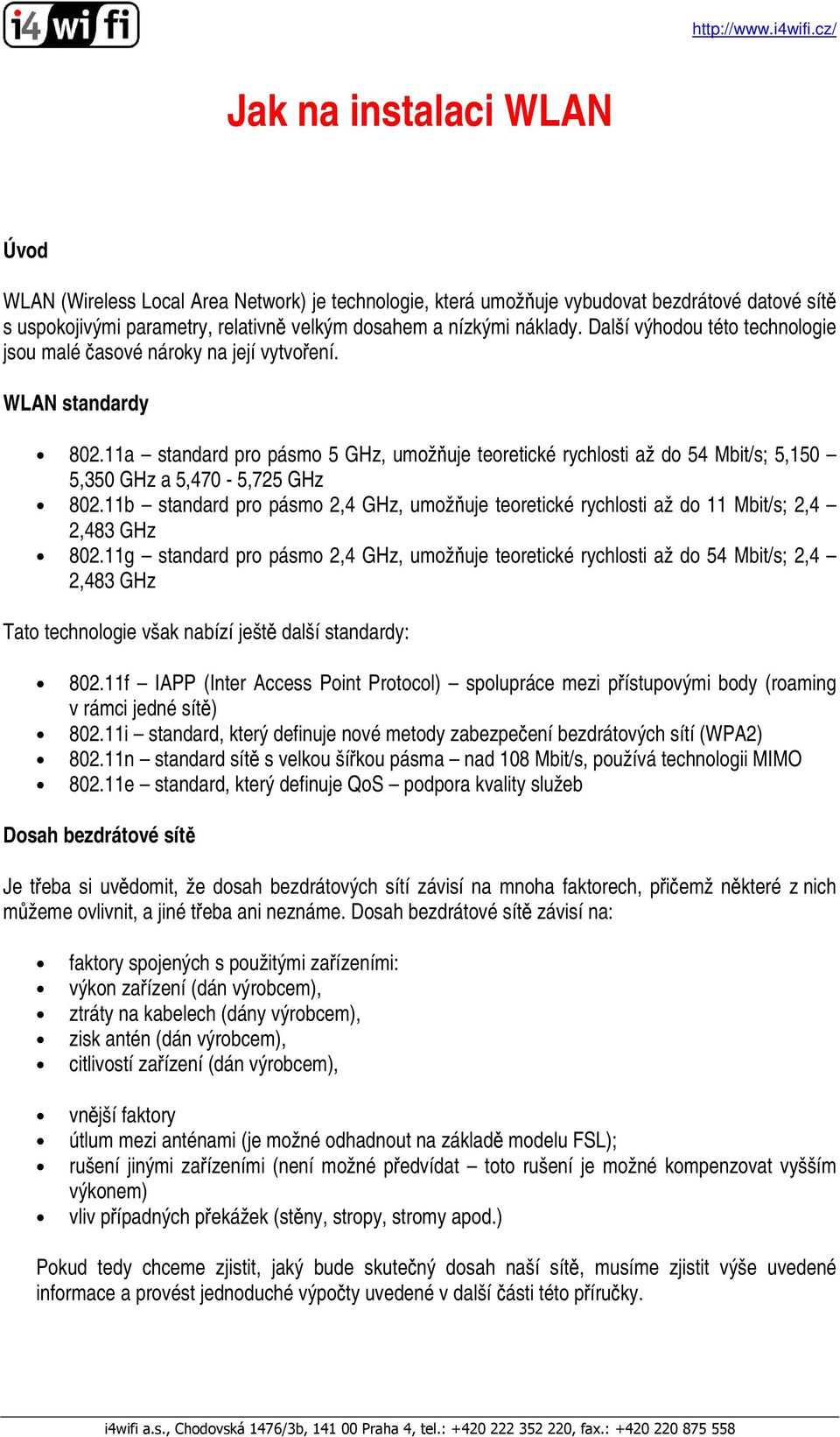 11a standard pro pásmo 5 GHz, umožňuje teoretické rychlosti až do 54 Mbit/s; 5,150 5,350 GHz a 5,470-5,725 GHz 802.