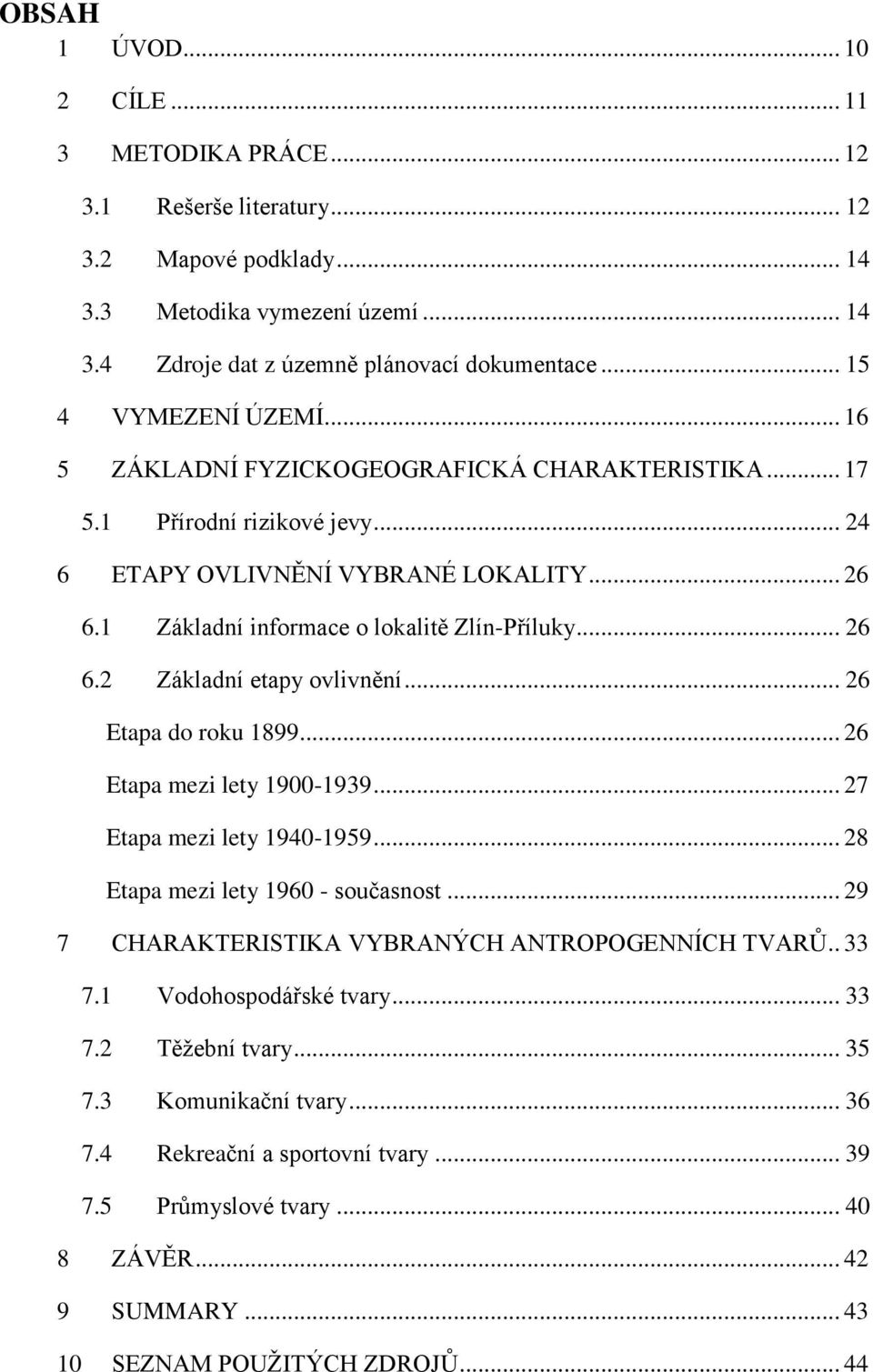 1 Základní informace o lokalitě Zlín-Příluky... 26 6.2 Základní etapy ovlivnění... 26 Etapa do roku 1899... 26 Etapa mezi lety 1900-1939... 27 Etapa mezi lety 1940-1959.