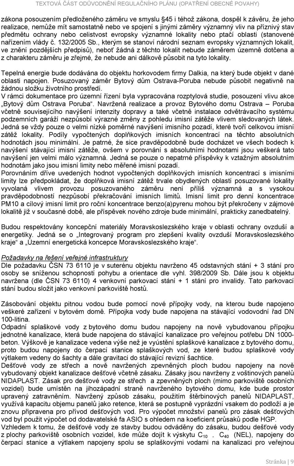 , kterým se stanoví národní seznam evropsky významných lokalit, ve znění pozdějších předpisů), neboť žádná z těchto lokalit nebude záměrem územně dotčena a z charakteru záměru je zřejmé, že nebude