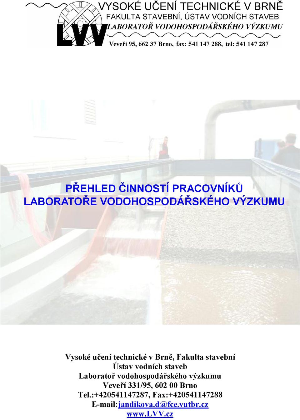 Laboratoř vodohospodářského výzkumu Veveří 331/95, 602 00 Brno Tel.