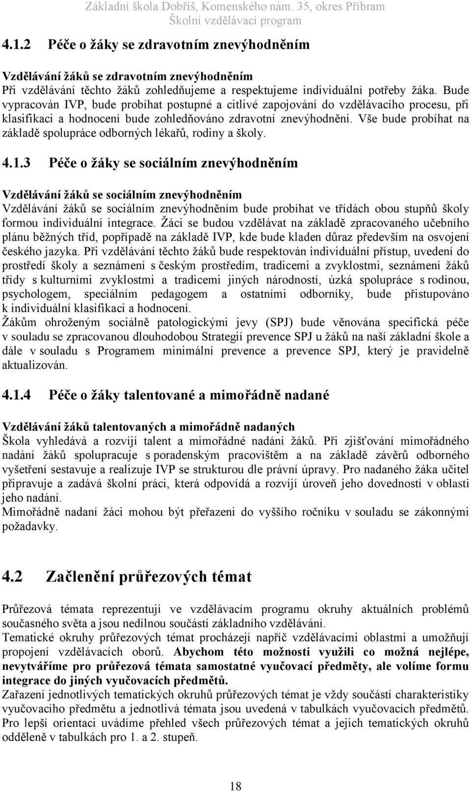 Vše bude probíhat na základě spolupráce odborných lékařů, rodiny a školy. 4.1.