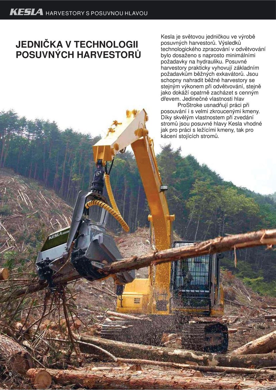 Posuvné harvestory prakticky vyhovují základním požadavkům běžných exkavátor ů.