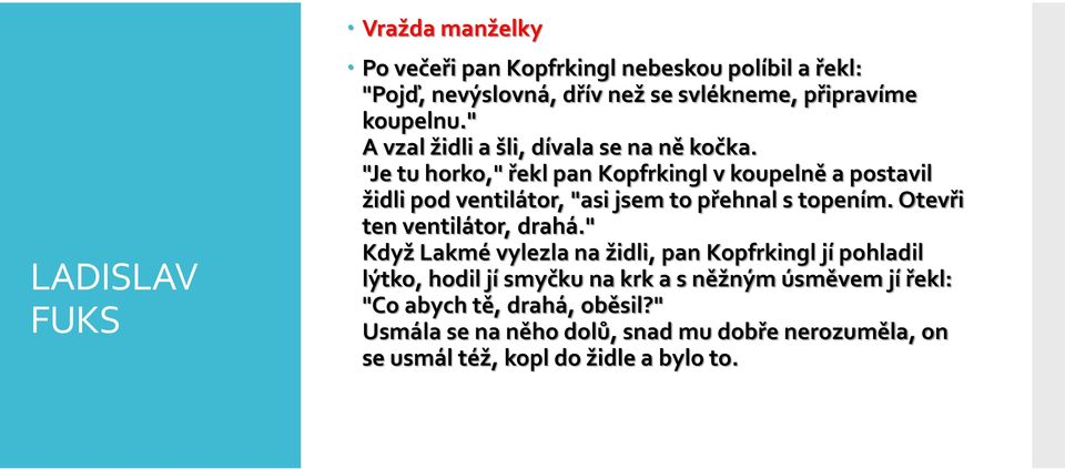 "Je tu horko," řekl pan Kopfrkingl v koupelně a postavil židli pod ventilátor, "asi jsem to přehnal s topením.