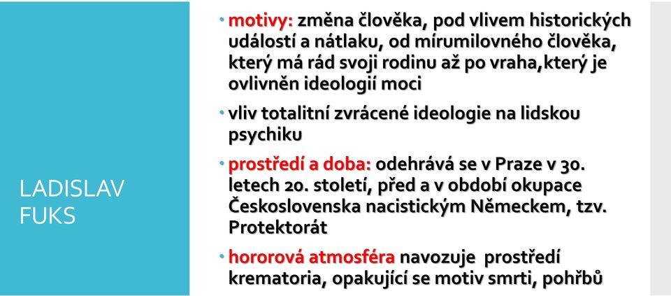 psychiku prostředí a doba: odehrává se v Praze v 30. letech 20.