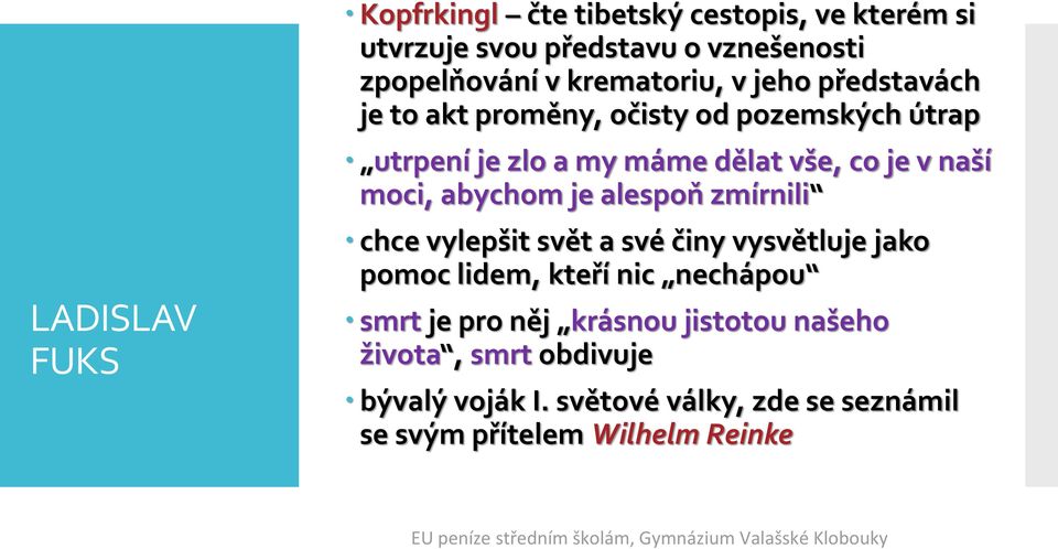 abychom je alespoň zmírnili chce vylepšit svět a své činy vysvětluje jako pomoc lidem, kteří nic nechápou smrt je pro