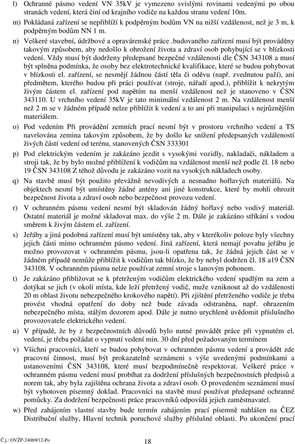 budovaného zařízení musí být prováděny takovým způsobem, aby nedošlo k ohrožení života a zdraví osob pohybující se v blízkosti vedení.