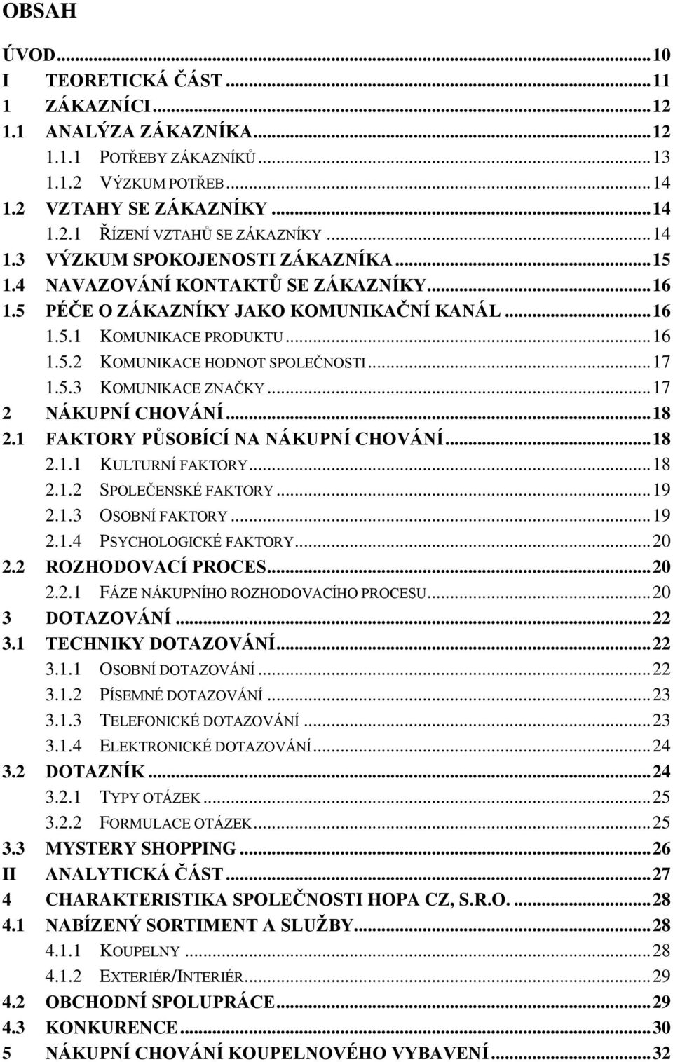 .. 17 1.5.3 KOMUNIKACE ZNAČKY... 17 2 NÁKUPNÍ CHOVÁNÍ... 18 2.1 FAKTORY PŮSOBÍCÍ NA NÁKUPNÍ CHOVÁNÍ... 18 2.1.1 KULTURNÍ FAKTORY... 18 2.1.2 SPOLEČENSKÉ FAKTORY... 19 2.1.3 OSOBNÍ FAKTORY... 19 2.1.4 PSYCHOLOGICKÉ FAKTORY.