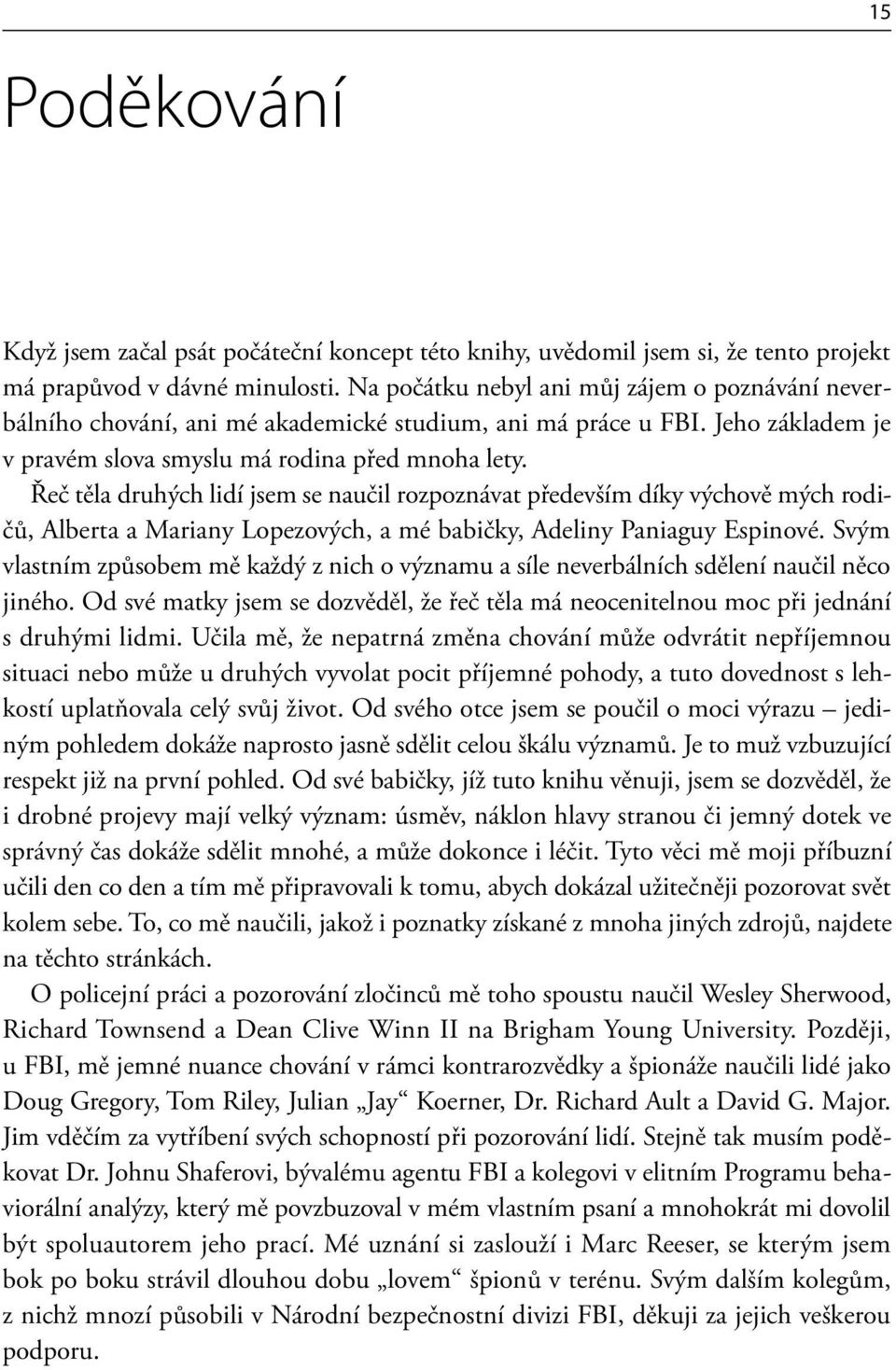 Řeč těla druhých lidí jsem se naučil rozpoznávat především díky výchově mých rodičů, Alberta a Mariany Lopezových, a mé babičky, Adeliny Paniaguy Espinové.