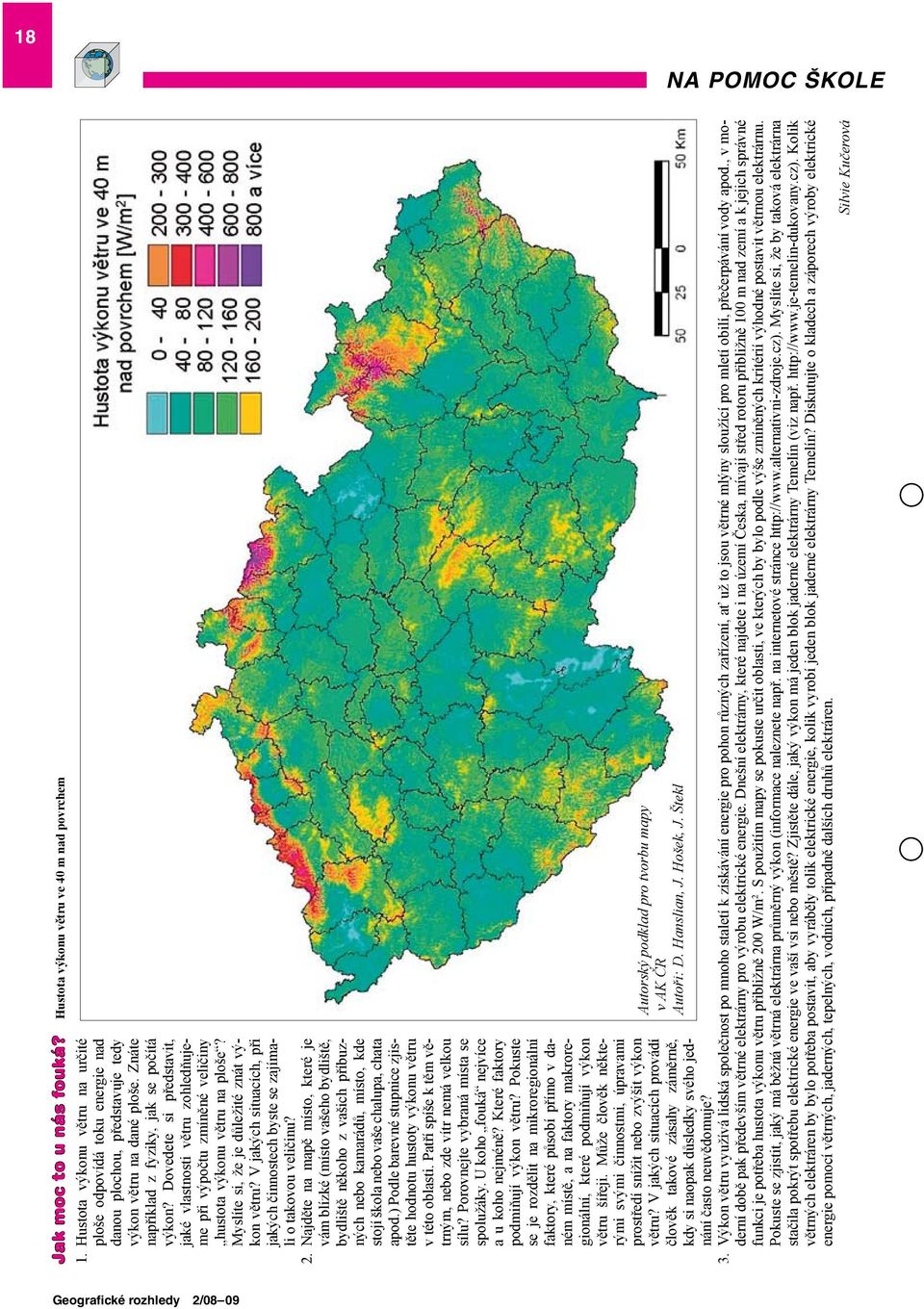 Dovedete si představit, jaké vlastnosti větru zohledňujeme při výpočtu zmíněné veličiny hustota výkonu větru na ploše? Myslíte si, že je důležité znát výkon větru?