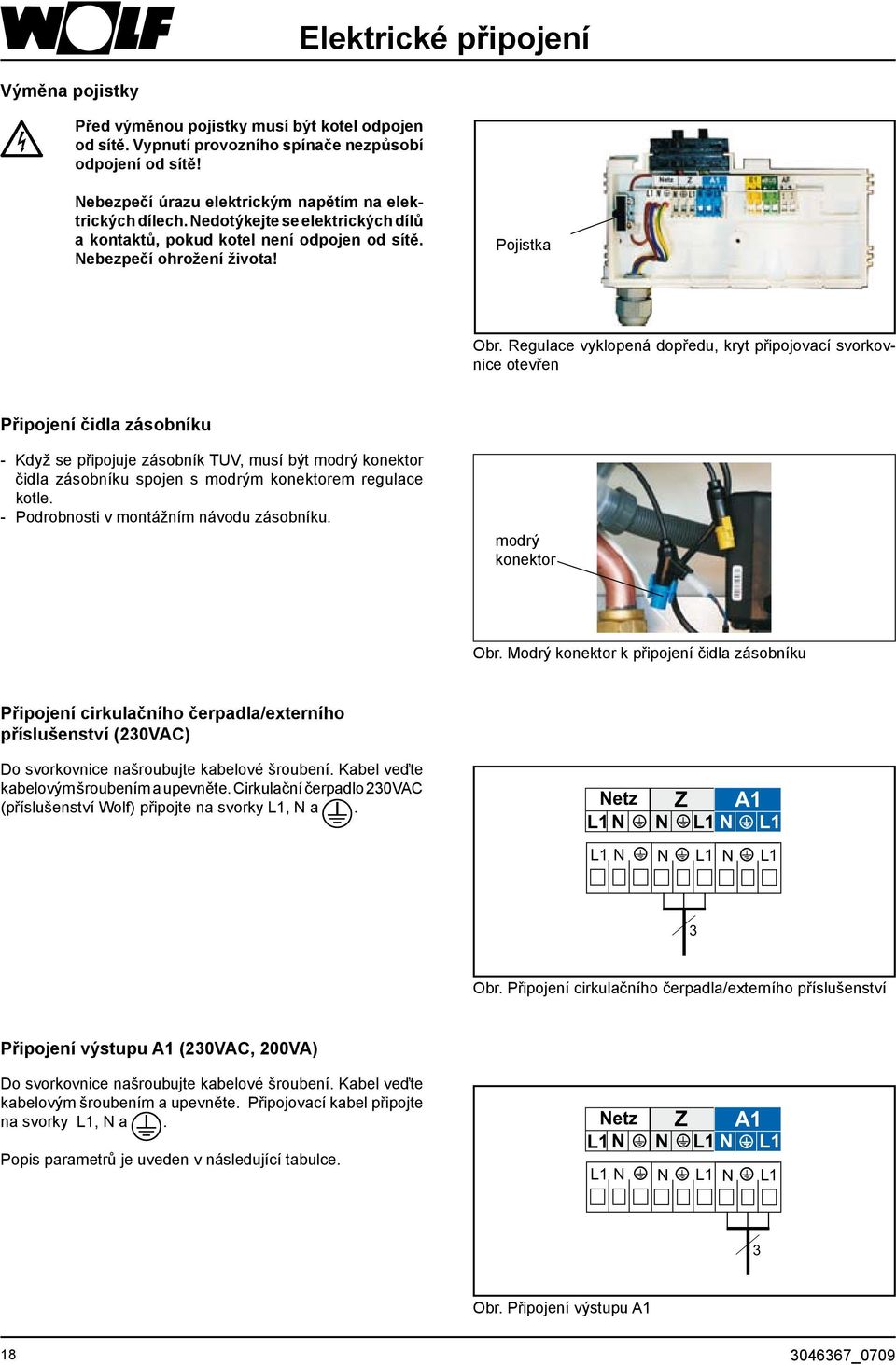 Regulace vyklopená dopředu, kryt připojovací svorkovnice otevřen Připojení čidla zásobníku - Když se připojuje zásobník TUV, musí být modrý konektor čidla zásobníku spojen s modrým konektorem