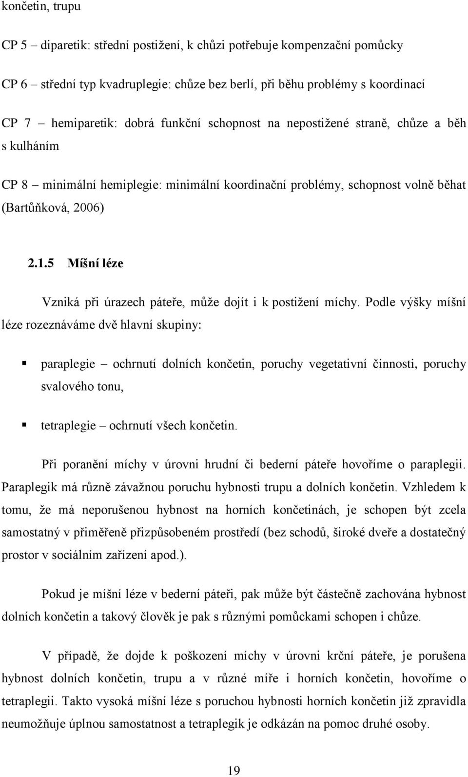 5 Míšní léze Vzniká při úrazech páteře, může dojít i k postižení míchy.