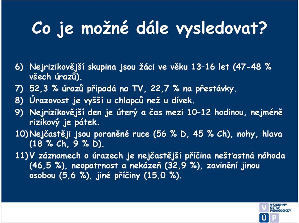 9) Nejrizikovější den je úterý a čas mezi 10 12 hodinou, nejméně rizikový je pátek.