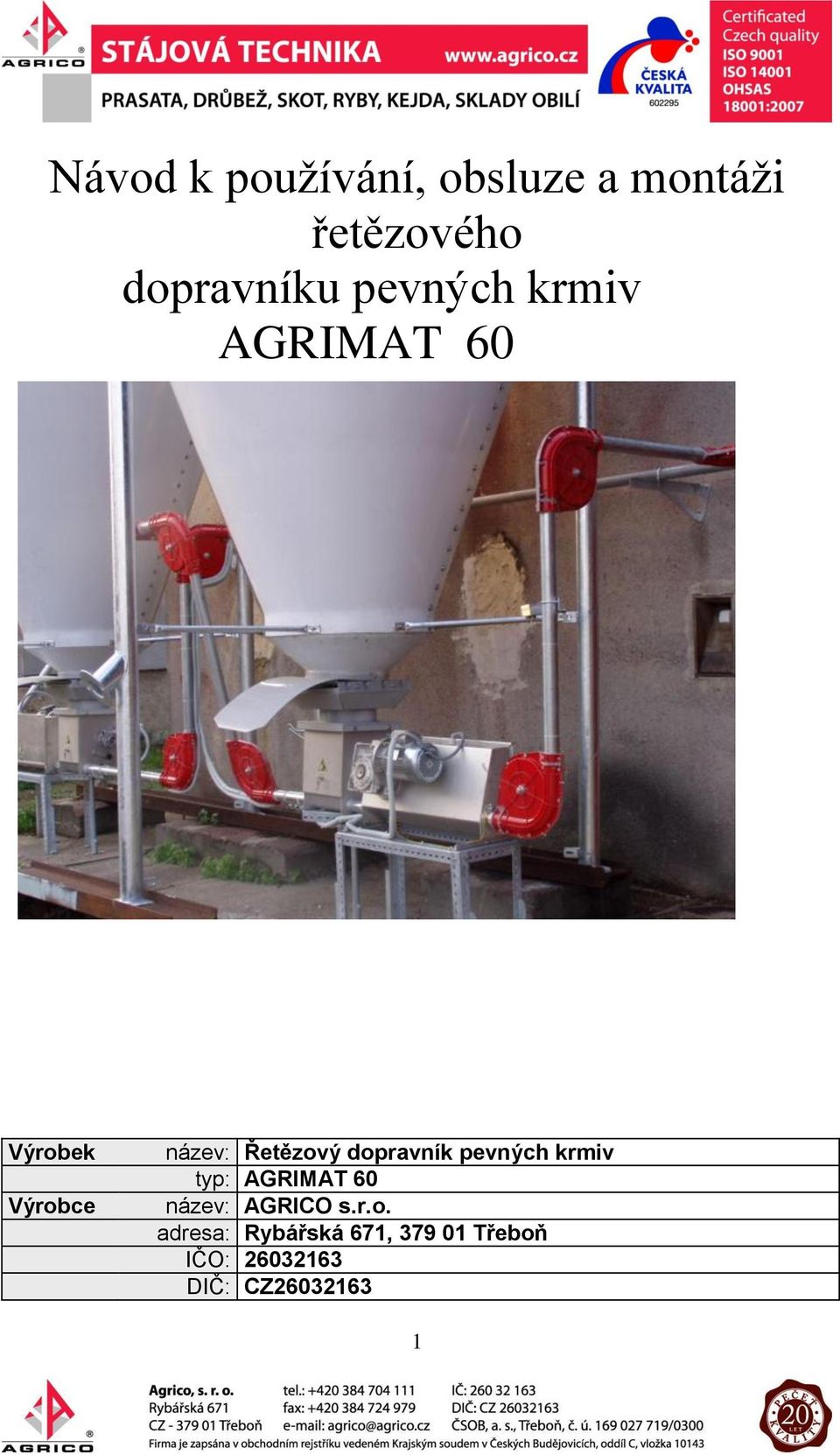 dopravník pevných krmiv typ: AGRIMAT 60 název: AGRICO s.r.o.