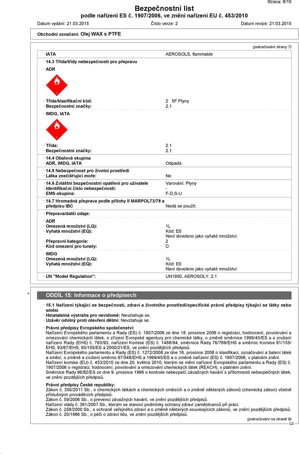 6 Zvláštní bezpečnostní opatření pro uživatele Varování: Plyny Identifikační číslo nebezpečnosti: - EMS-skupina: F-D,S-U 14.