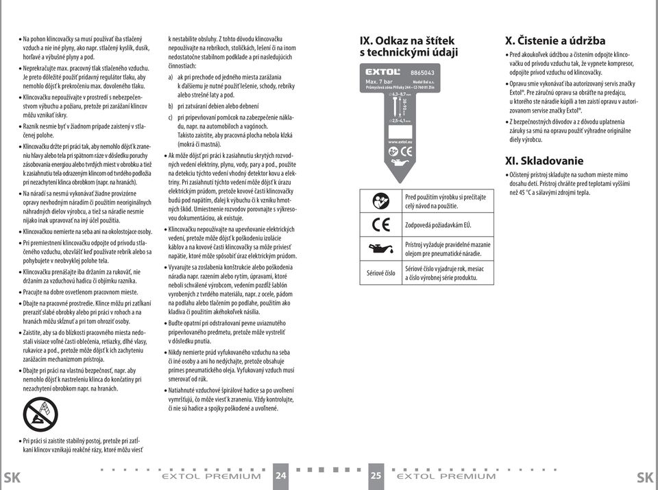 Klincovačku nepoužívajte v prostredí s nebezpečenstvom výbuchu a požiaru, pretože pri zarážaní klincov môžu vznikať iskry. Razník nesmie byť v žiadnom prípade zaistený v stlačenej polohe.