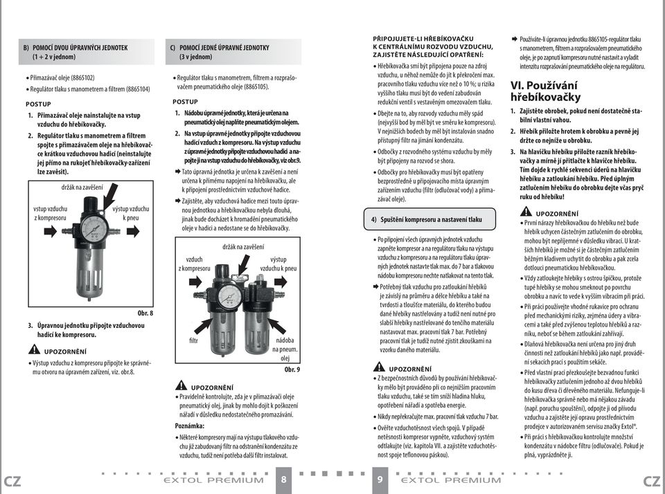 vstup vzduchu z kompresoru držák na zavěšení výstup vzduchu k pneu Obr. 8 3. Úpravnou jednotku připojte vzduchovou hadicí ke kompresoru.