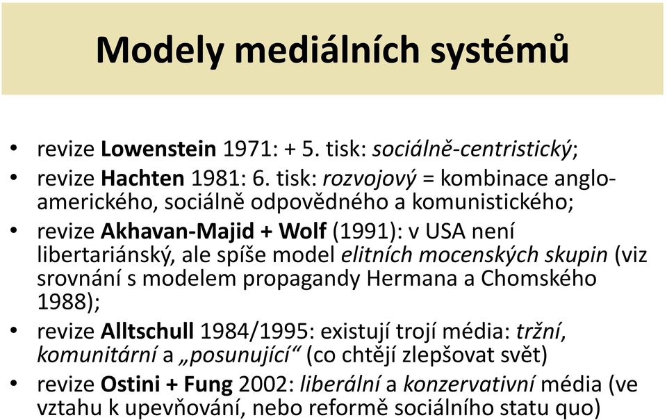 ale spíše model elitních mocenských skupin (viz srovnání s modelem propagandy Hermana a Chomského 1988); revize Alltschull 1984/1995: existují