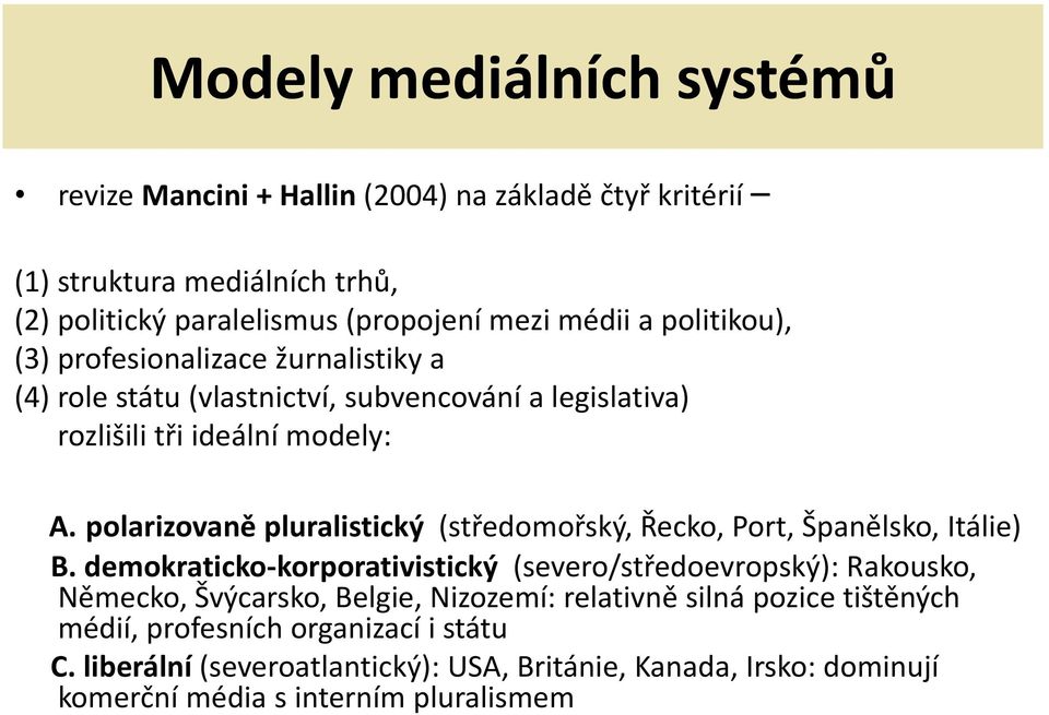 polarizovaně pluralistický (středomořský, Řecko, Port, Španělsko, Itálie) B.