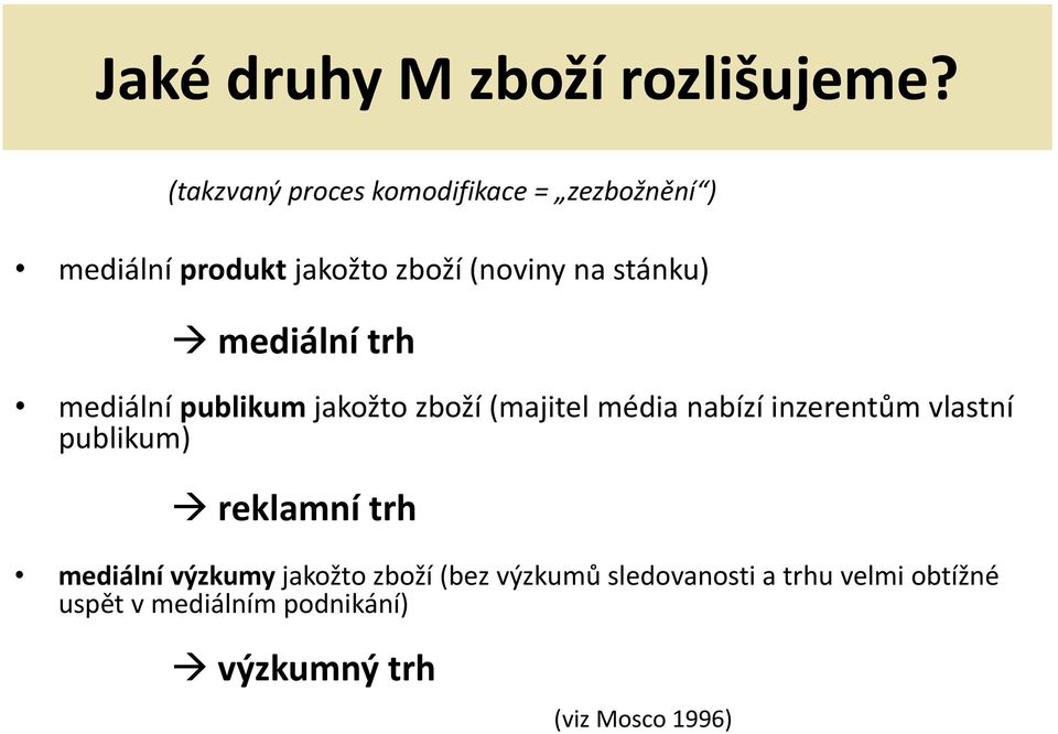 stánku) mediální trh mediální publikum jakožto zboží (majitel média nabízí inzerentům