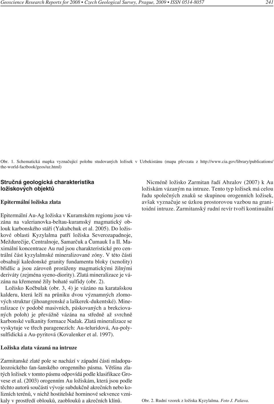 html) Stručná geologická charakteristika ložiskových objektů Epitermální ložiska zlata Epitermální Au-Ag ložiska v Kuramském regionu jsou vázána na valerianovka-beltau-kuramský magmatický oblouk