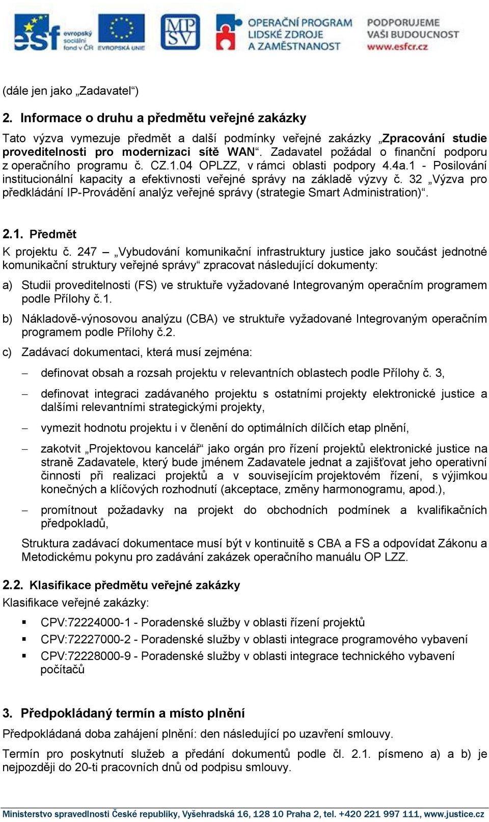 32 Výzva pro předkládání IP-Provádění analýz veřejné správy (strategie Smart Administration). 2.1. Předmět K projektu č.