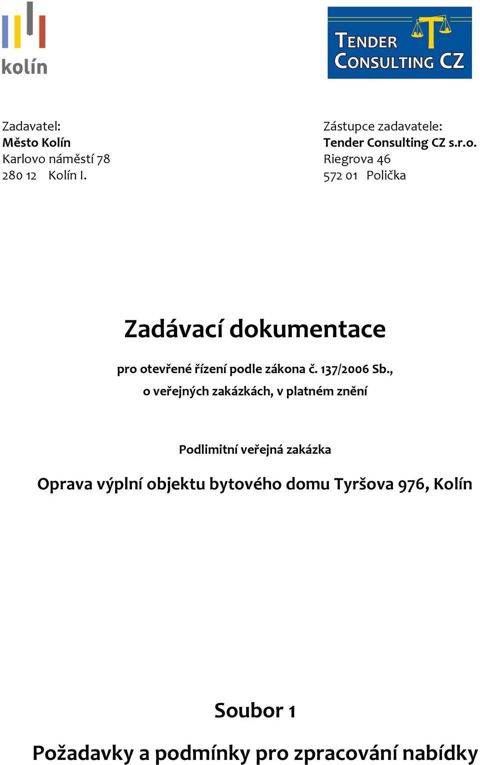 , o veřejných zakázkách, v platném znění Podlimitní veřejná zakázka Oprava výplní objektu