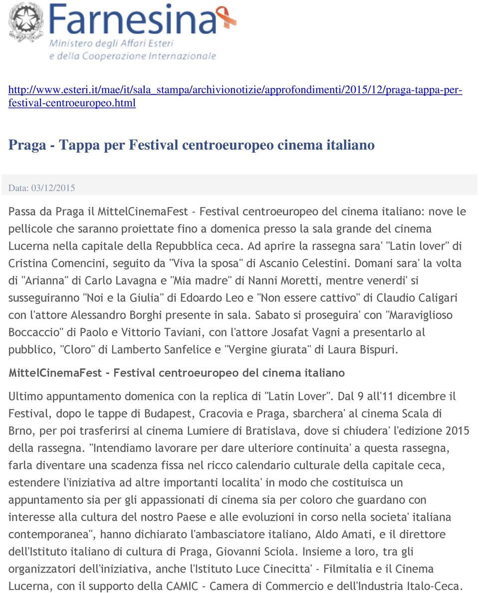 proiettate fino a domenica presso la sala grande del cinema Lucerna nella capitale della Repubblica ceca.