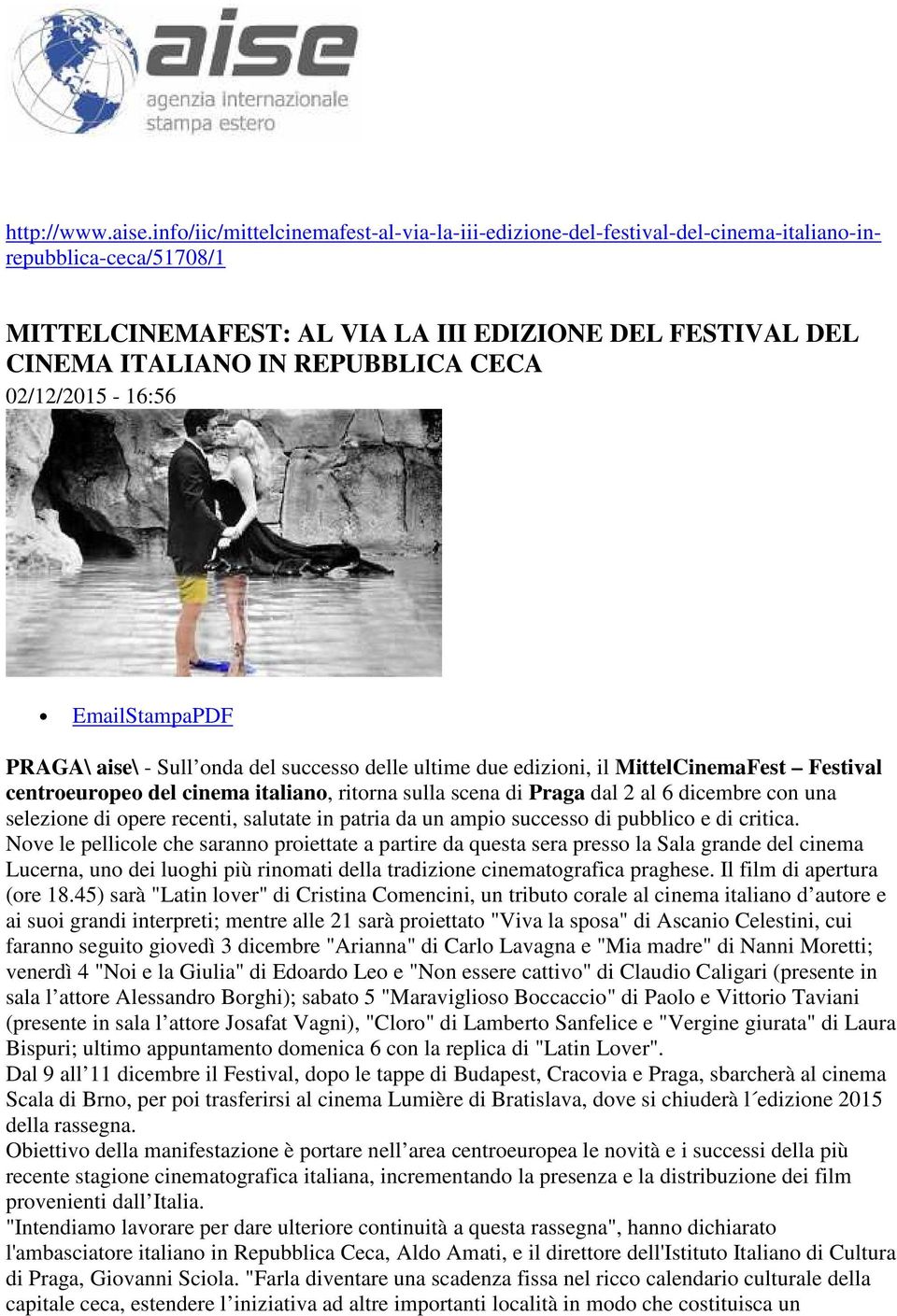 CECA 02/12/2015-16:56 EmailStampaPDF PRAGA\ aise\ - Sull onda del successo delle ultime due edizioni, il MittelCinemaFest Festival centroeuropeo del cinema italiano, ritorna sulla scena di Praga dal
