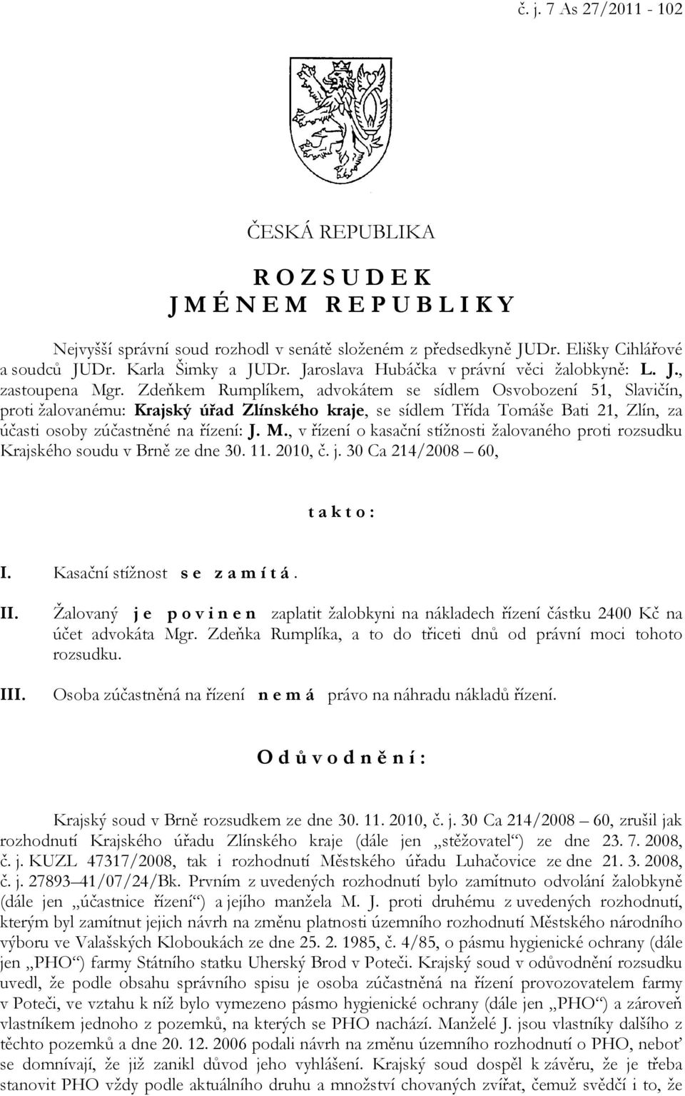 Zdeňkem Rumplíkem, advokátem se sídlem Osvobození 51, Slavičín, proti žalovanému: Krajský úřad Zlínského kraje, se sídlem Třída Tomáše Bati 21, Zlín, za účasti osoby zúčastněné na řízení: J. M.