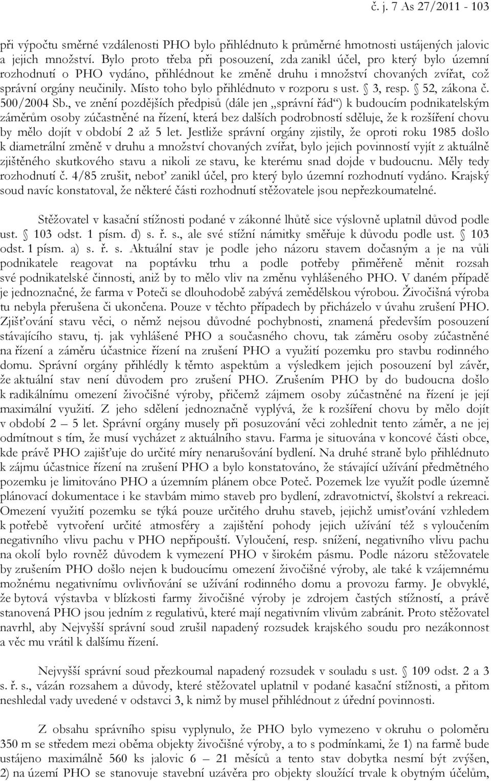 Místo toho bylo přihlédnuto v rozporu s ust. 3, resp. 52, zákona č. 500/2004 Sb.