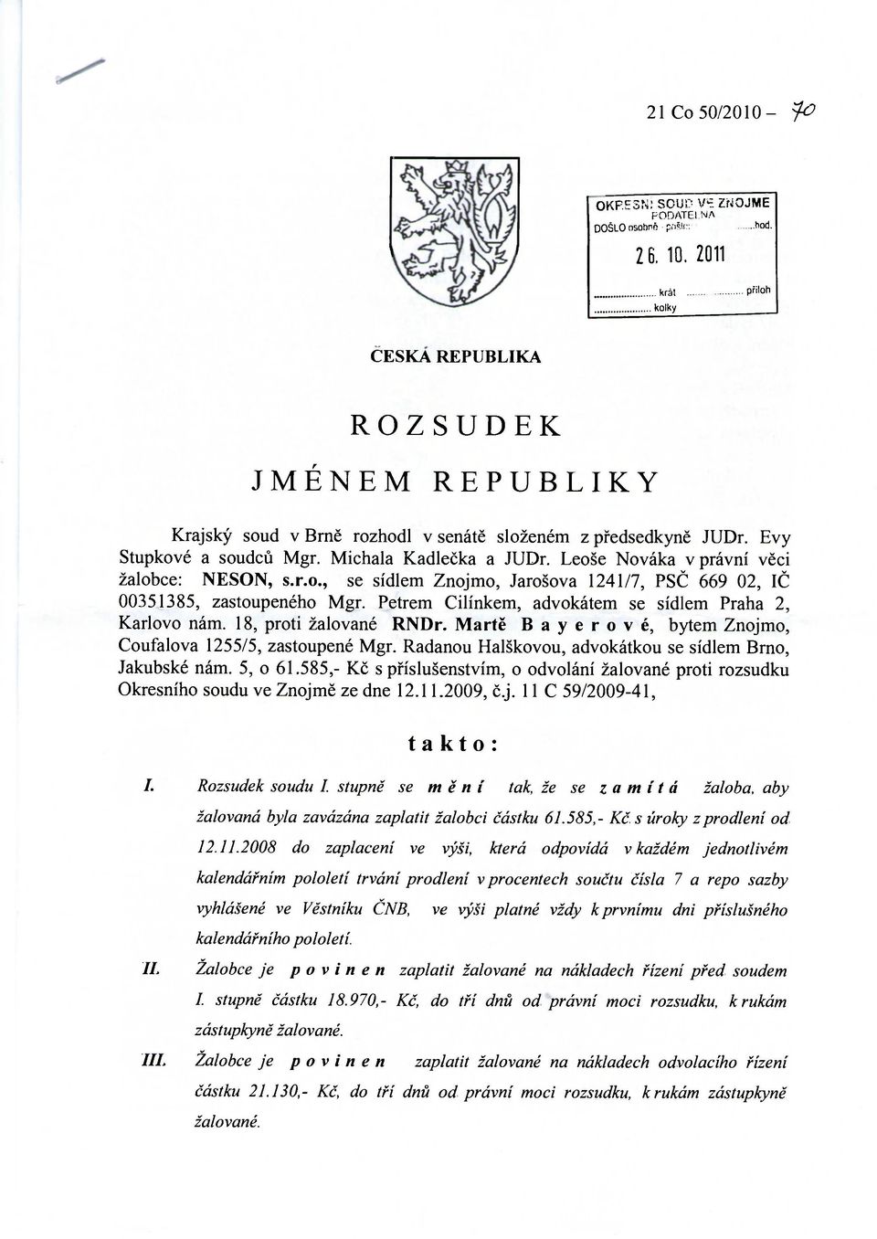 Leoše Nováka v právní věci žalobce: NESON, s.r.o., se sídlem Znojmo, Jarošova 1241/7, PSČ 669 02, IČ 00351385, zastoupeného Mgr. Petrem Cilínkem, advokátem se sídlem Praha 2, Karlovo nám.