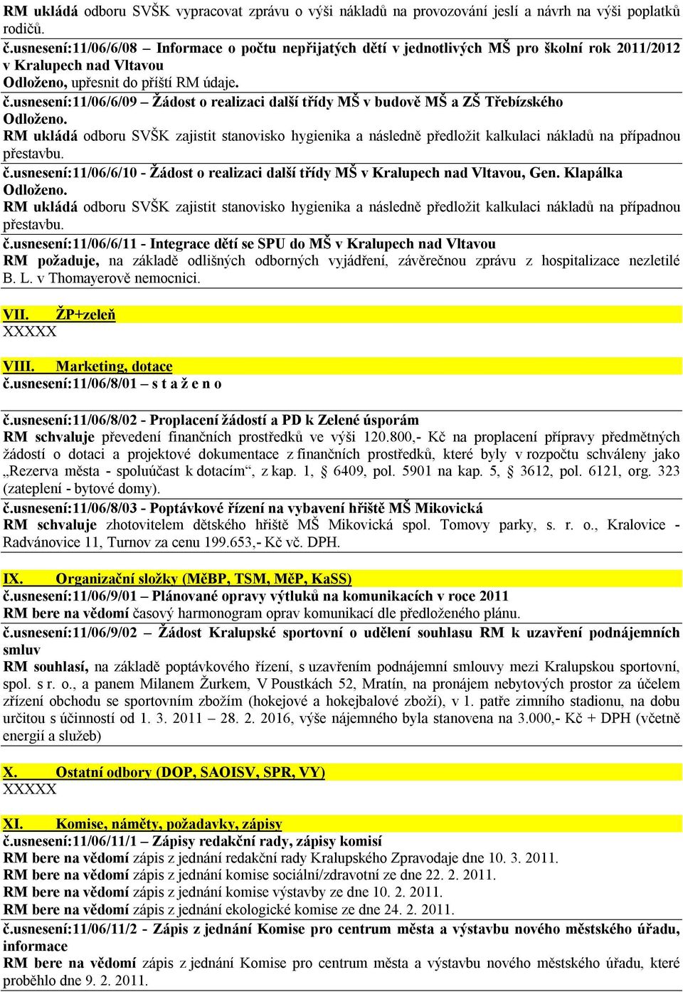 usnesení:11/06/6/09 Žádost o realizaci další třídy MŠ v budově MŠ a ZŠ Třebízského č.usnesení:11/06/6/10 - Žádost o realizaci další třídy MŠ v Kralupech nad Vltavou, Gen. Klapálka č.