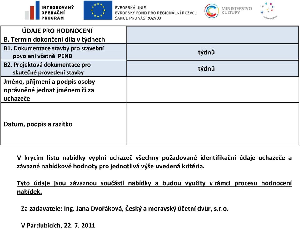 razítko V krycím listu nabídky vyplní uchazeč všechny požadované identifikační údaje uchazeče a závazné nabídkové hodnoty pro jednotlivá výše uvedená