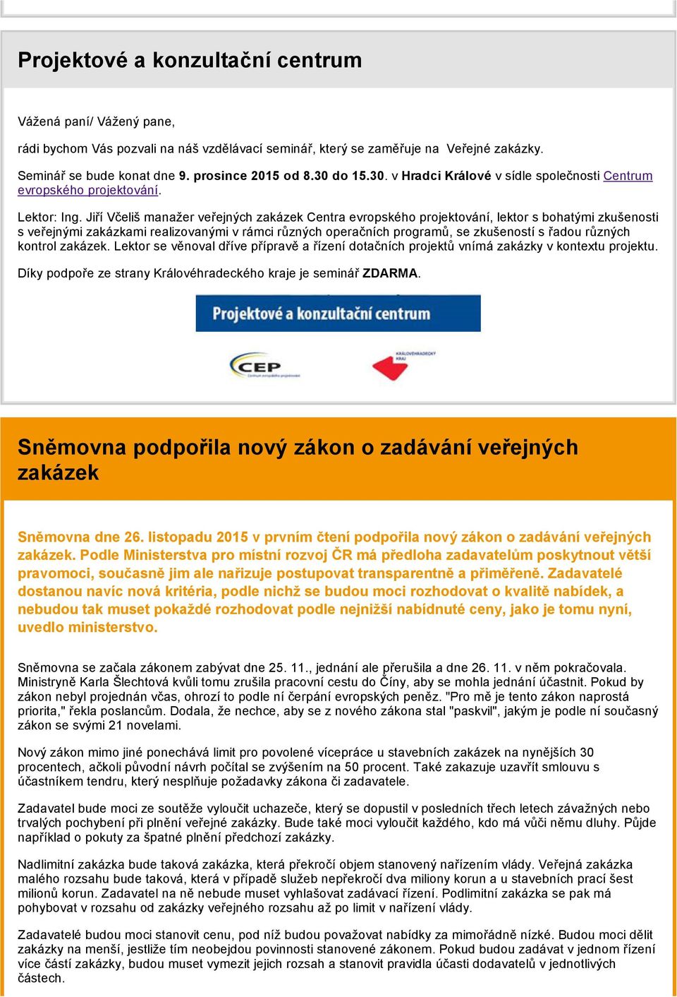 Jiří Včeliš manažer veřejných zakázek Centra evropského projektování, lektor s bohatými zkušenosti s veřejnými zakázkami realizovanými v rámci různých operačních programů, se zkušeností s řadou