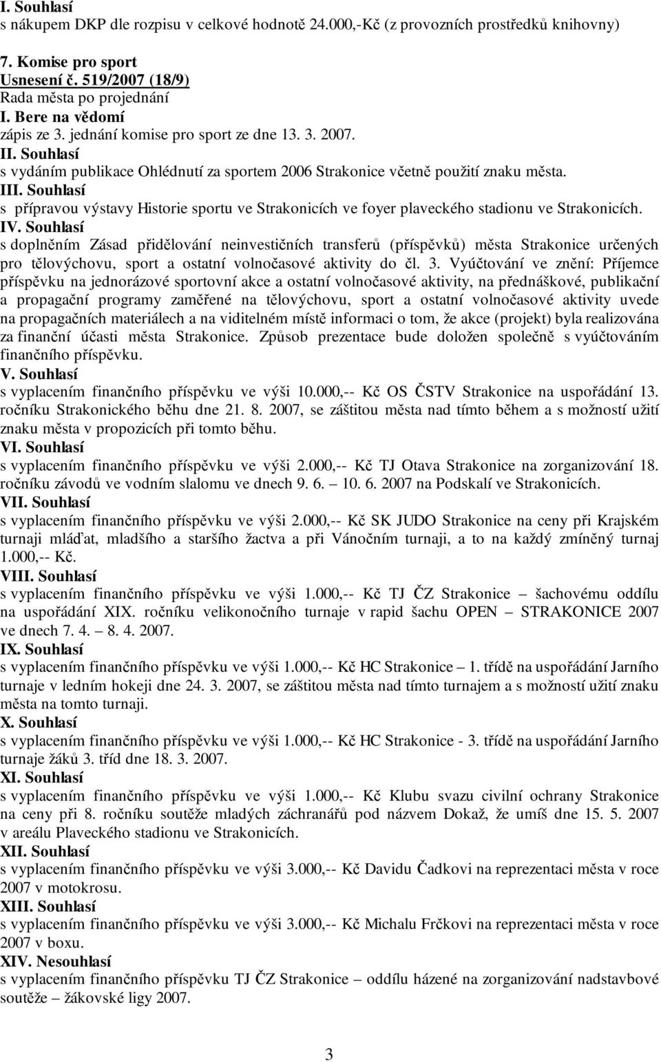 Souhlasí s doplněním Zásad přidělování neinvestičních transferů (příspěvků) města Strakonice určených pro tělovýchovu, sport a ostatní volnočasové aktivity do čl. 3.