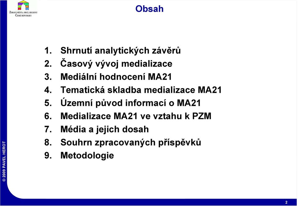 Územní původ informací o MA21 6. Medializace MA21 ve vztahu k PZM 7.