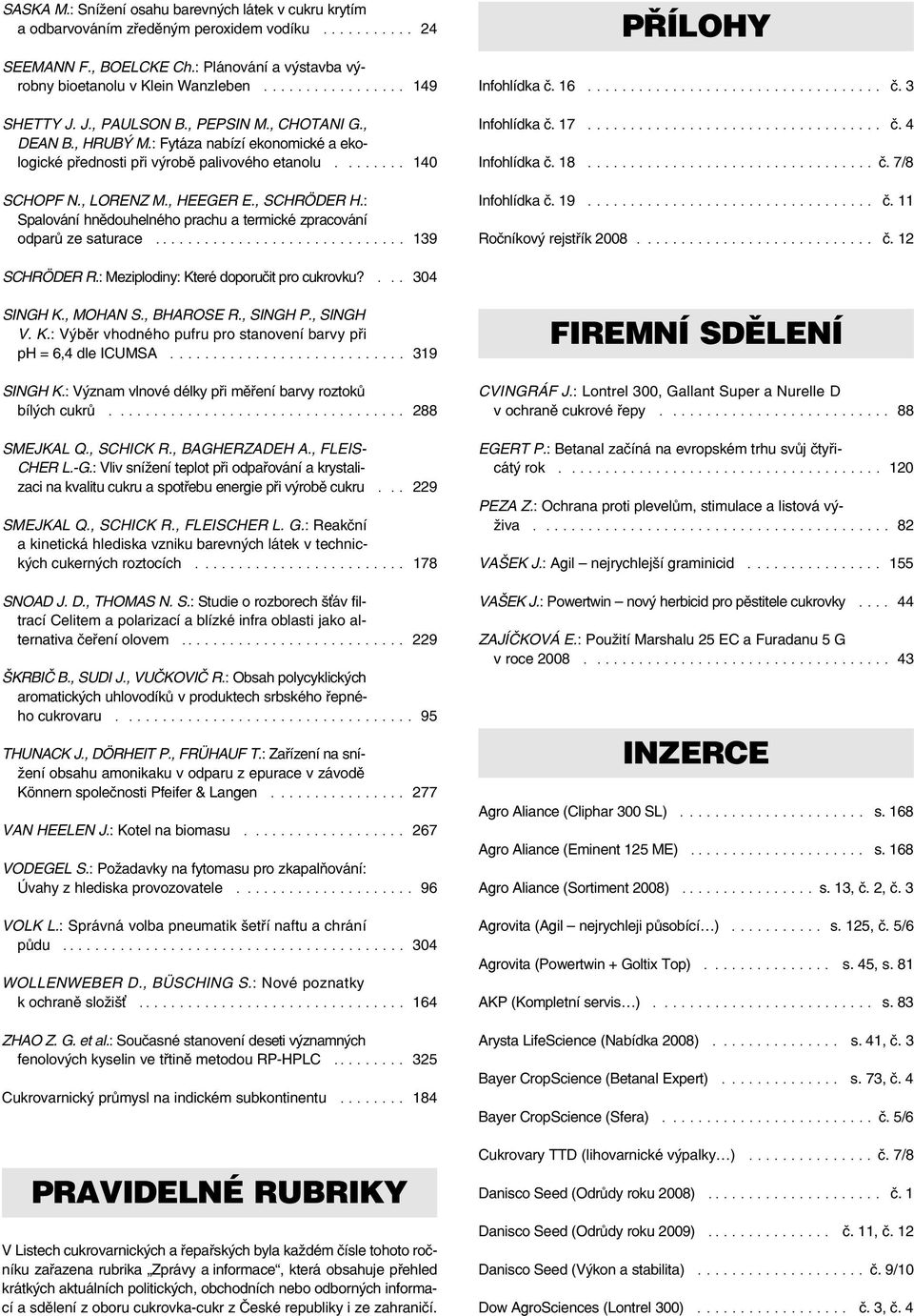 , HEEGER E., SCHRÖDER H.: Spalování hnìdouhelného prachu a termické zpracování odparù ze saturace.............................. 139 PØÍLOHY Infohlídka è. 16................................... è. 3 Infohlídka è.