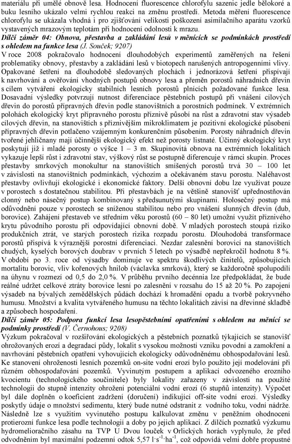 Dílčí záměr 04: Obnova, přestavba a zakládání lesů v měnících se podmínkách prostředí s ohledem na funkce lesa (J.