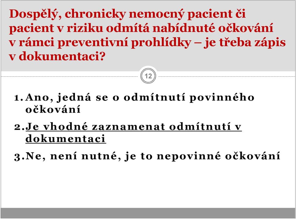 dokumentaci? 1.Ano, jedná se o odmítnutí povinného očkování 2.