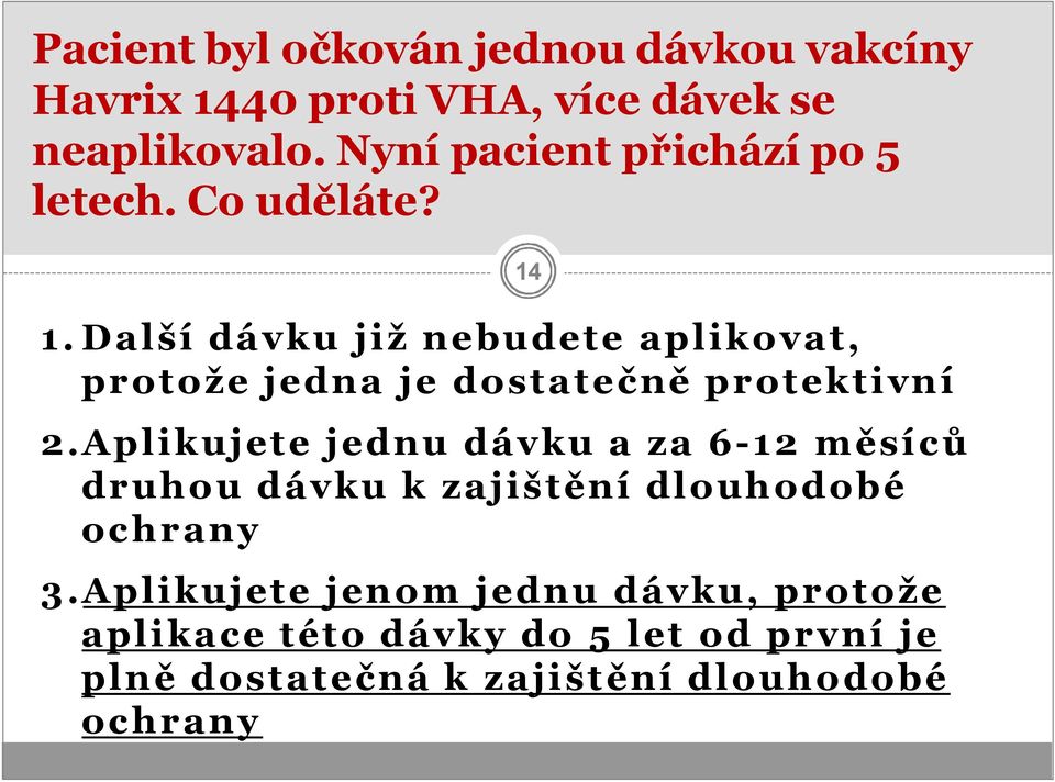 Další dávku již nebudete aplikovat, protože jedna je dostatečně protektivní 2.