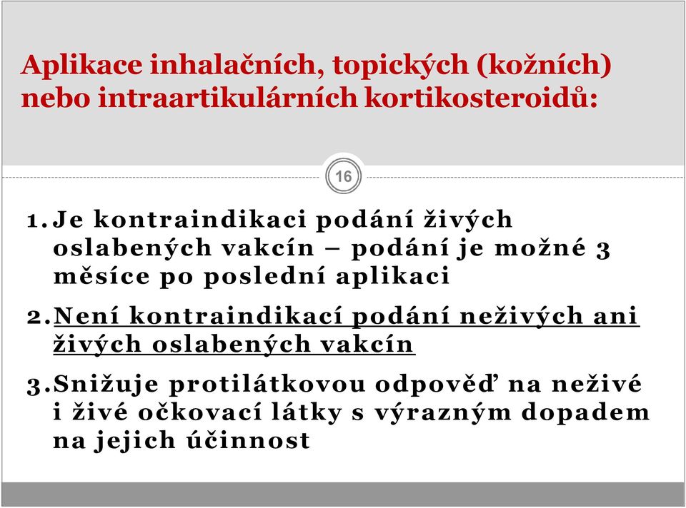 aplikaci 2.Není kontraindikací podání neživých ani živých oslabených vakcín 16 3.