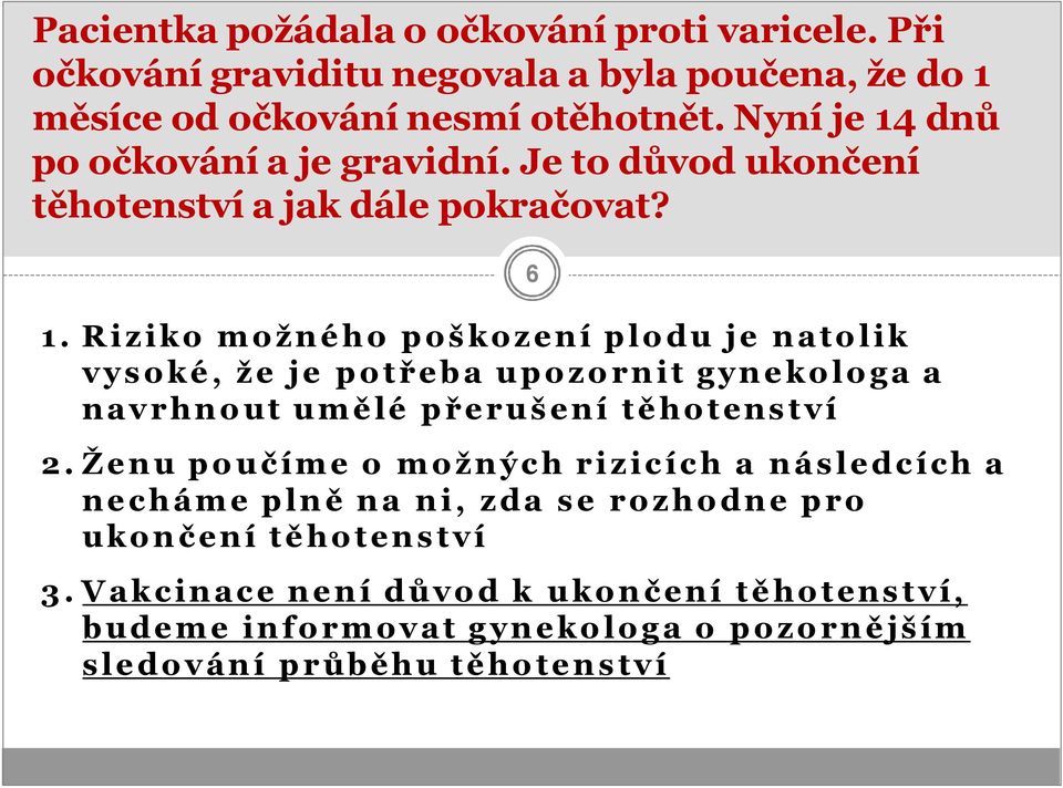 Ženu poučíme o možných rizicích a následcích a necháme plně na ni, zda se rozhodne pro ukončení těhotenství 3.