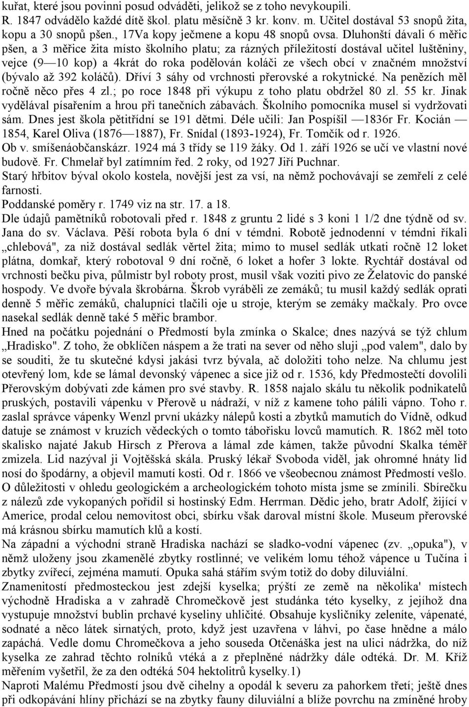 Dluhonští dávali 6 měřic pšen, a 3 měřice žita místo školního platu; za rázných příležitostí dostával učitel luštěniny, vejce (9 10 kop) a 4krát do roka podělován koláči ze všech obcí v značném